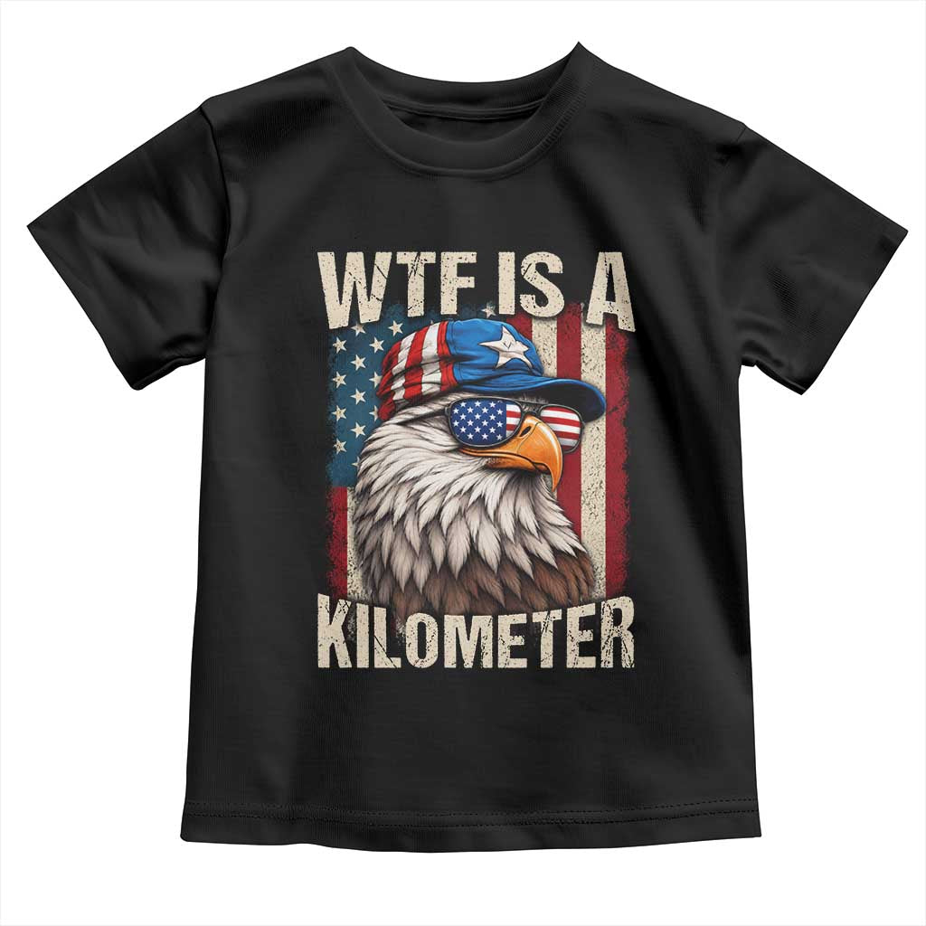 WTF Is A Kilometer Toddler T Shirt Bald Eagle 4th of July Funny USA Patriotic