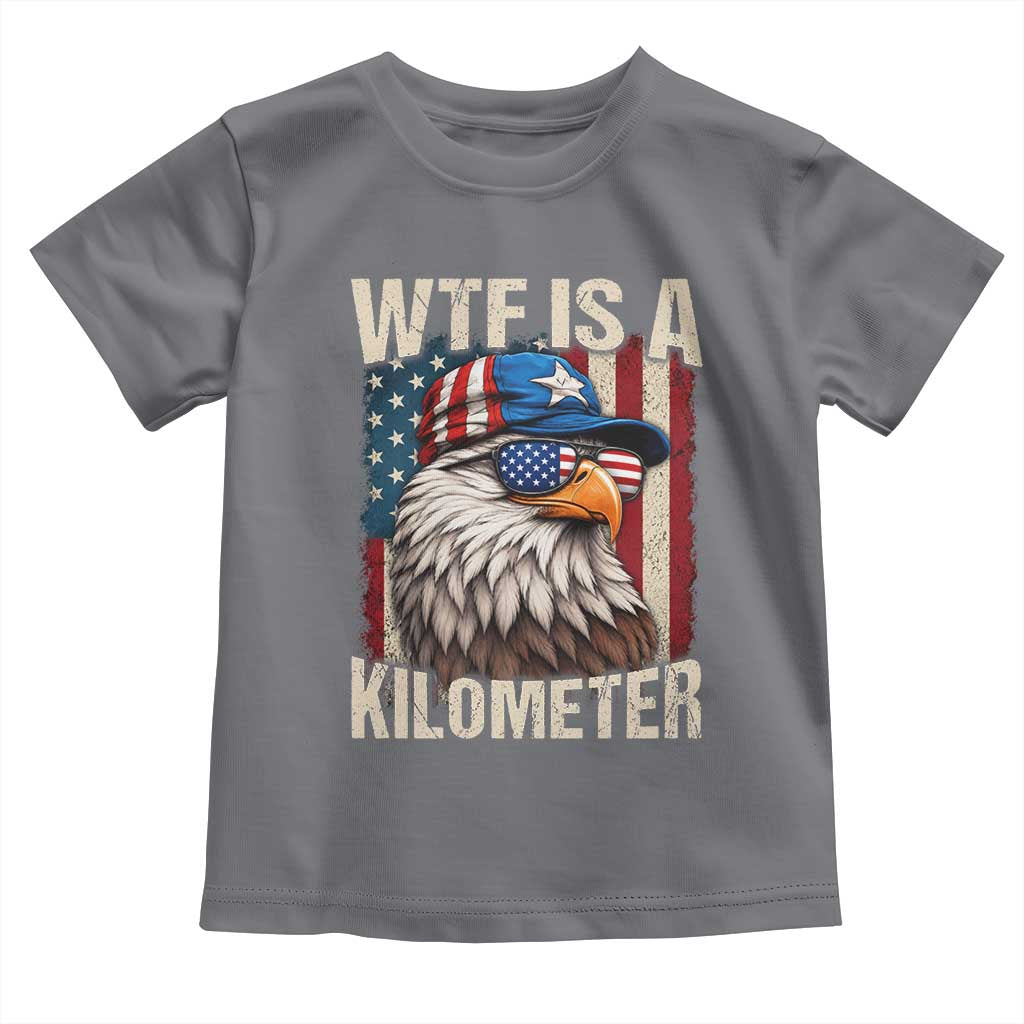 WTF Is A Kilometer Toddler T Shirt Bald Eagle 4th of July Funny USA Patriotic