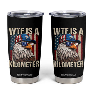 WTF Is A Kilometer Tumbler Cup Bald Eagle 4th of July Funny USA Patriotic