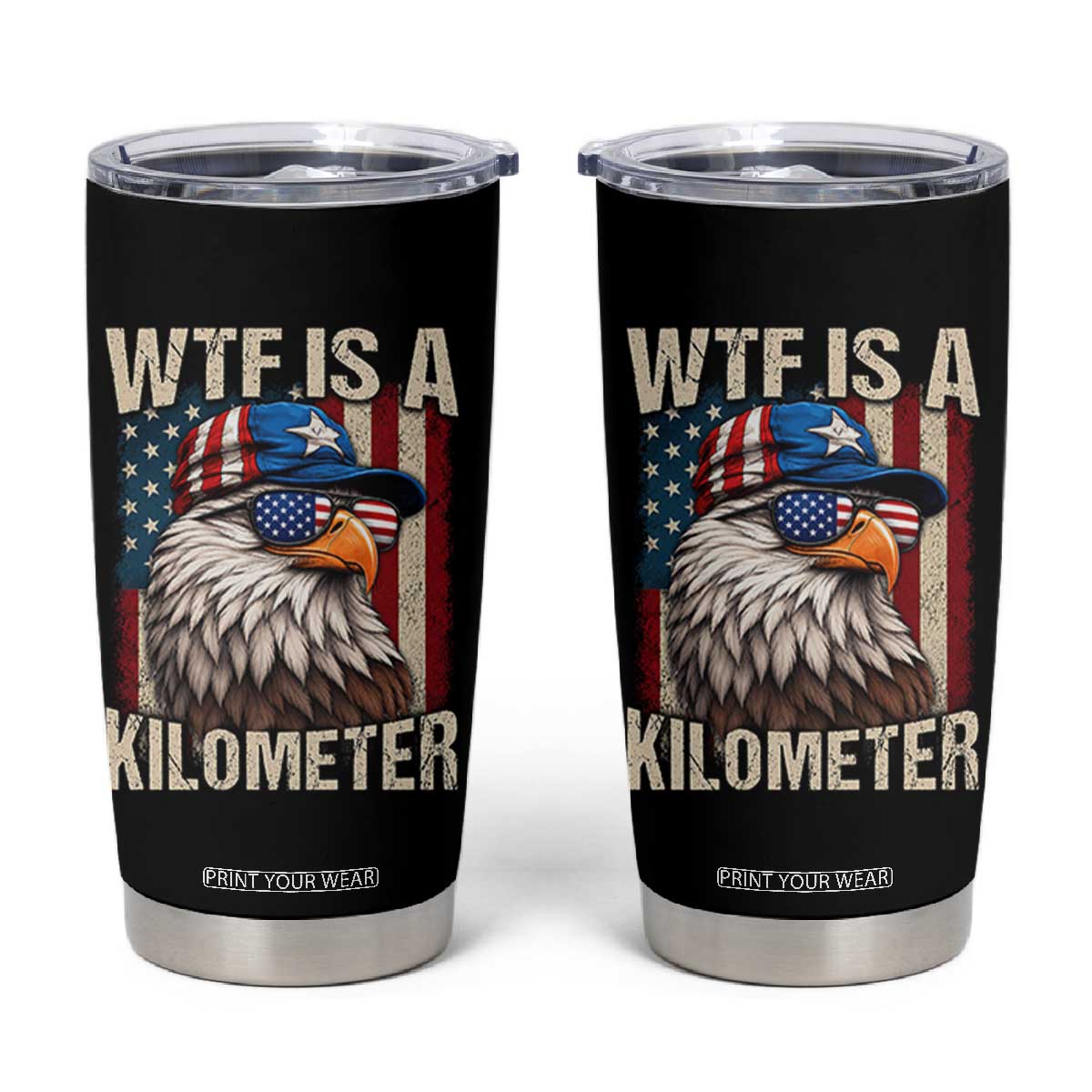 WTF Is A Kilometer Tumbler Cup Bald Eagle 4th of July Funny USA Patriotic TS11 Black Print Your Wear