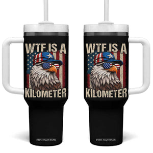 WTF Is A Kilometer Tumbler With Handle Bald Eagle 4th of July Funny USA Patriotic