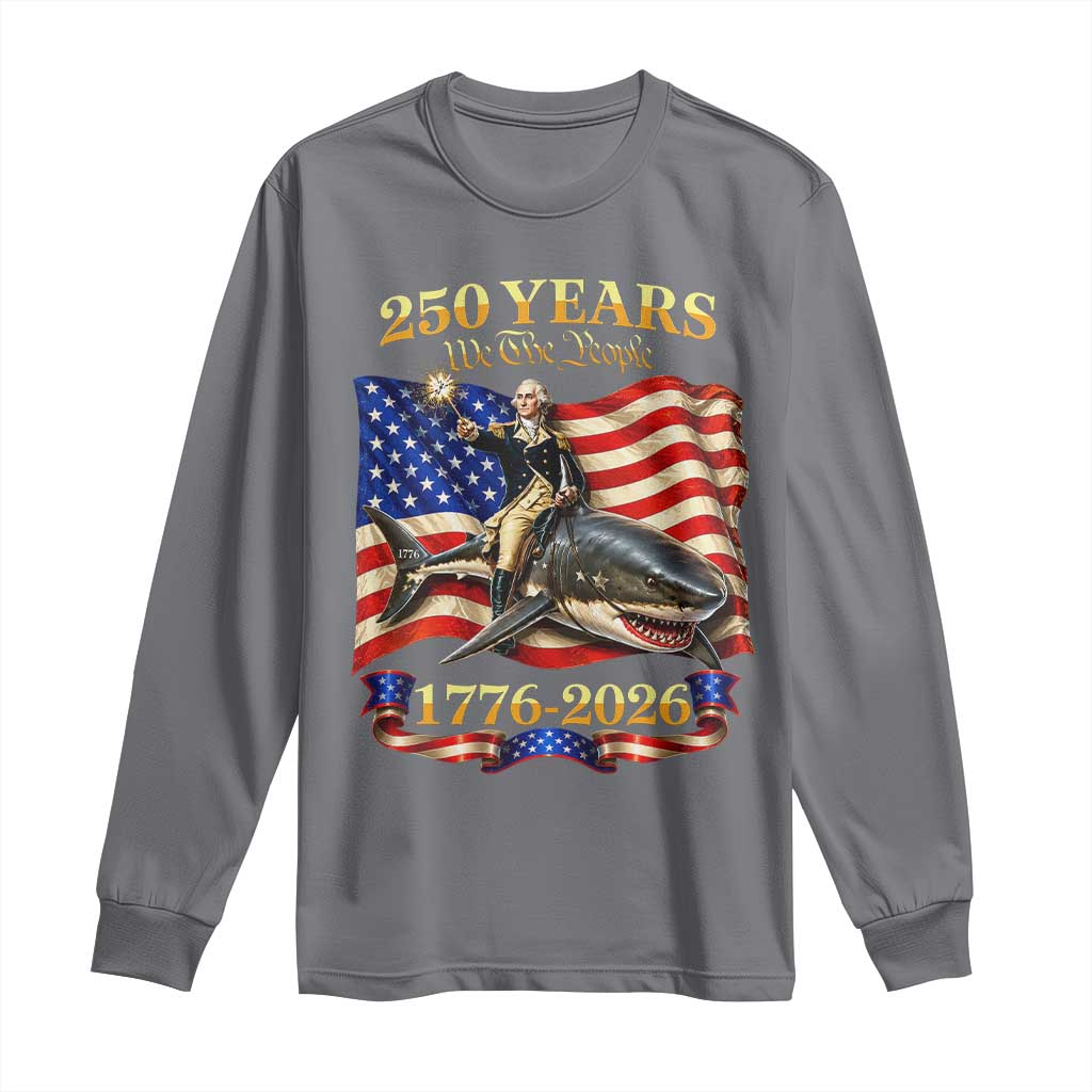 250 Years George Washington Riding Shark Long Sleeve Shirt Funny July 4th American Flag 1776 2026 TS11 Charcoal Print Your Wear