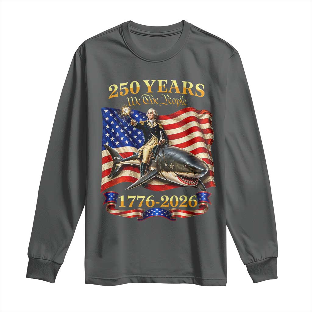 250 Years George Washington Riding Shark Long Sleeve Shirt Funny July 4th American Flag 1776 2026 TS11 Dark Heather Print Your Wear