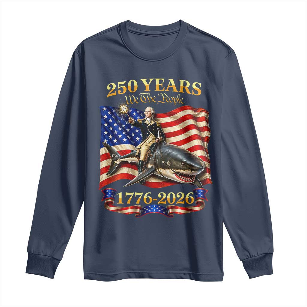 250 Years George Washington Riding Shark Long Sleeve Shirt Funny July 4th American Flag 1776 2026 TS11 Navy Print Your Wear