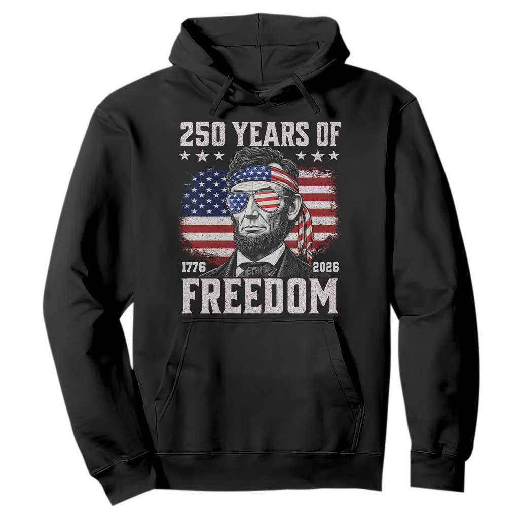 Abraham Lincoln 250 Years Of Freedom Hoodie 1776 2026 4th of July