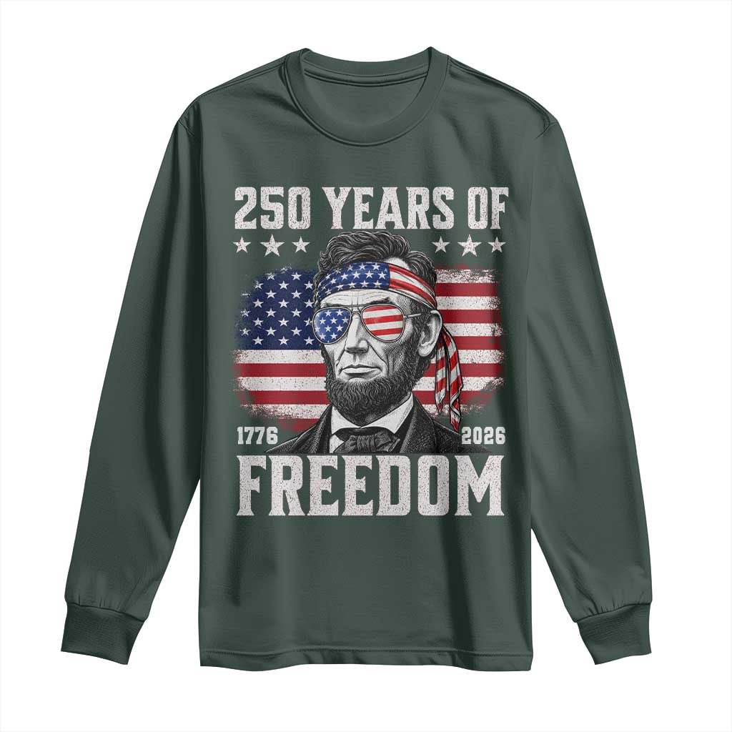 Abraham Lincoln 250 Years Of Freedom Long Sleeve Shirt 1776 2026 4th of July