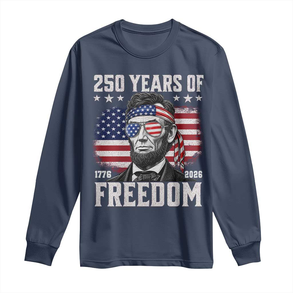 Abraham Lincoln 250 Years Of Freedom Long Sleeve Shirt 1776 2026 4th of July
