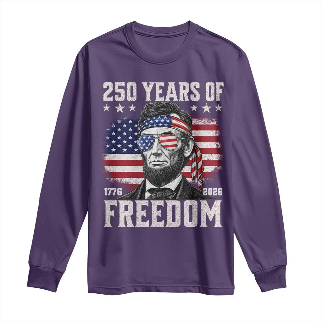 Abraham Lincoln 250 Years Of Freedom Long Sleeve Shirt 1776 2026 4th of July