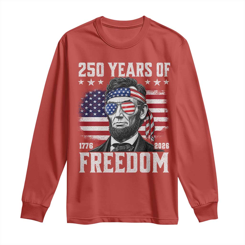 Abraham Lincoln 250 Years Of Freedom Long Sleeve Shirt 1776 2026 4th of July