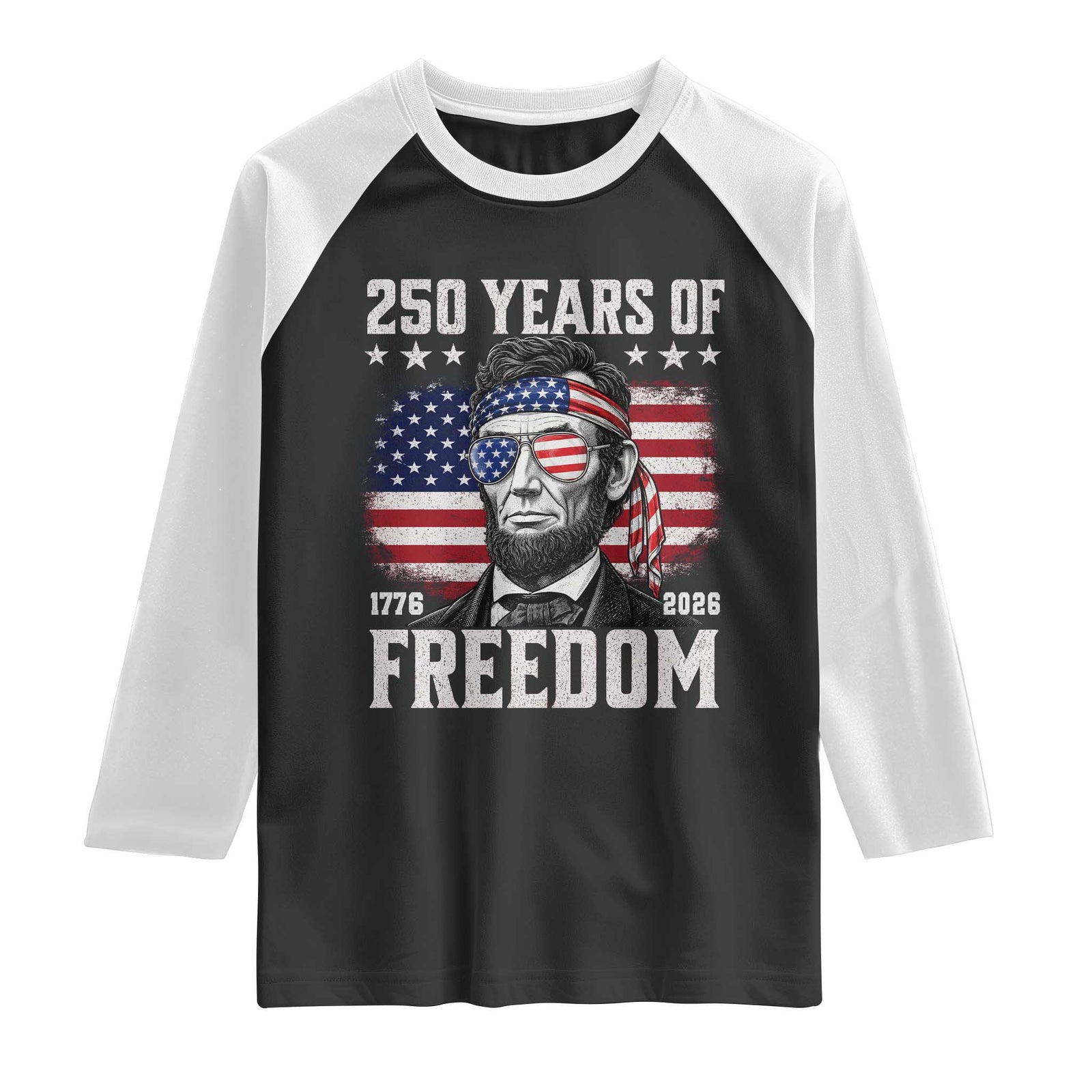 Abraham Lincoln 250 Years Of Freedom Raglan Shirt 1776 2026 4th of July TS11 Black White Print Your Wear