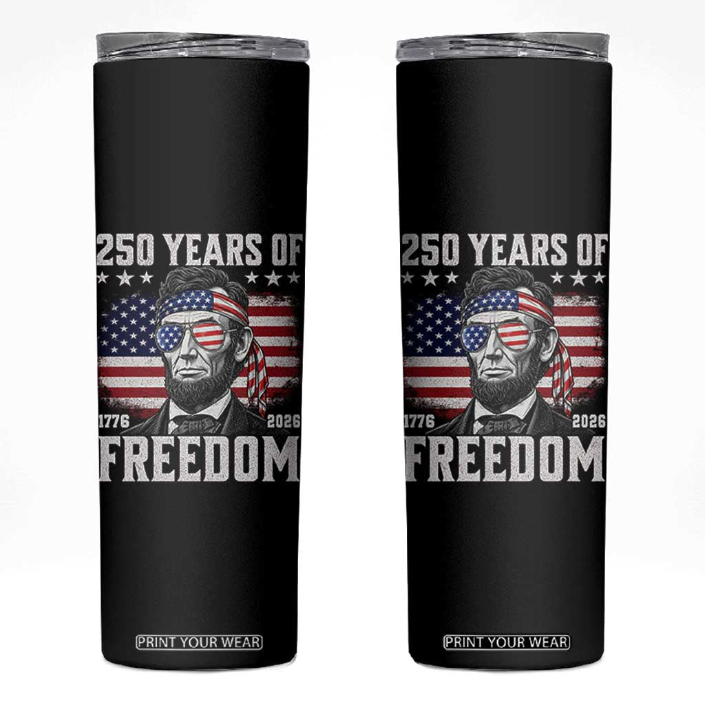 Abraham Lincoln 250 Years Of Freedom Skinny Tumbler 1776 2026 4th of July