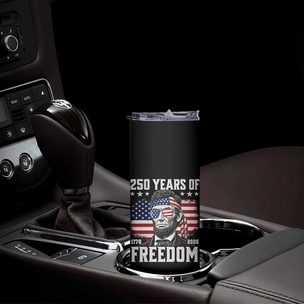 Abraham Lincoln 250 Years Of Freedom Skinny Tumbler 1776 2026 4th of July