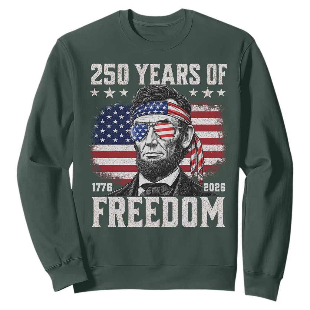 Abraham Lincoln 250 Years Of Freedom Sweatshirt 1776 2026 4th of July