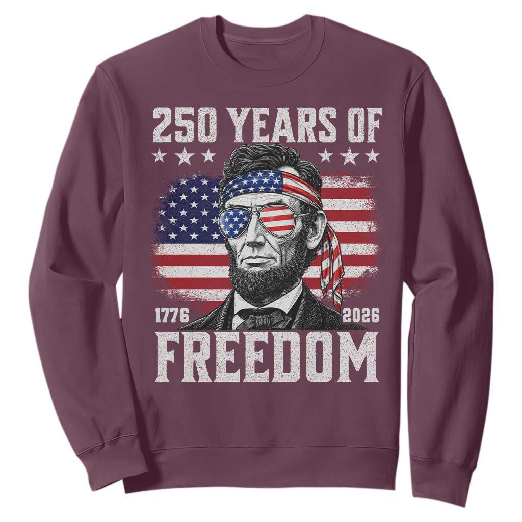 Abraham Lincoln 250 Years Of Freedom Sweatshirt 1776 2026 4th of July