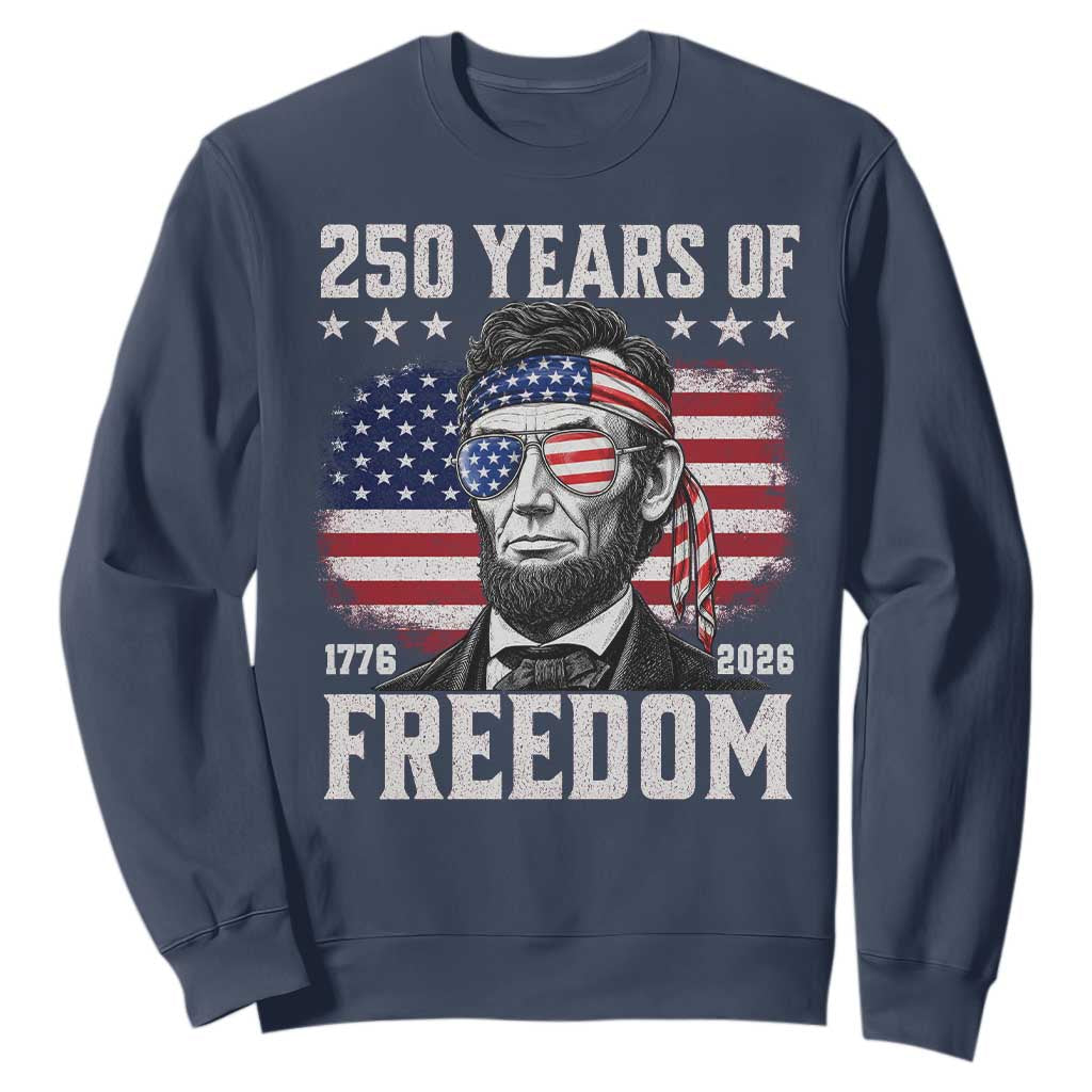 Abraham Lincoln 250 Years Of Freedom Sweatshirt 1776 2026 4th of July