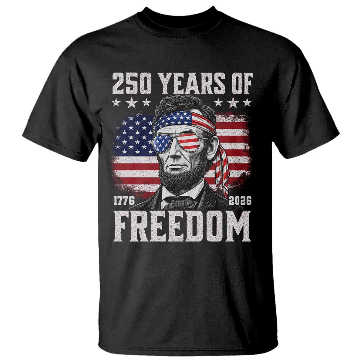 Abraham Lincoln 250 Years Of Freedom T Shirt 1776 2026 4th of July TS11 Black Print Your Wear