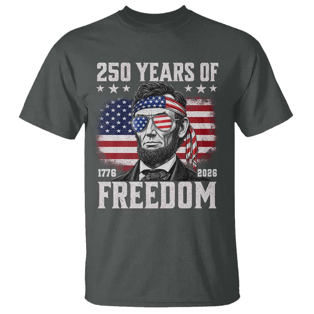Abraham Lincoln 250 Years Of Freedom T Shirt 1776 2026 4th of July