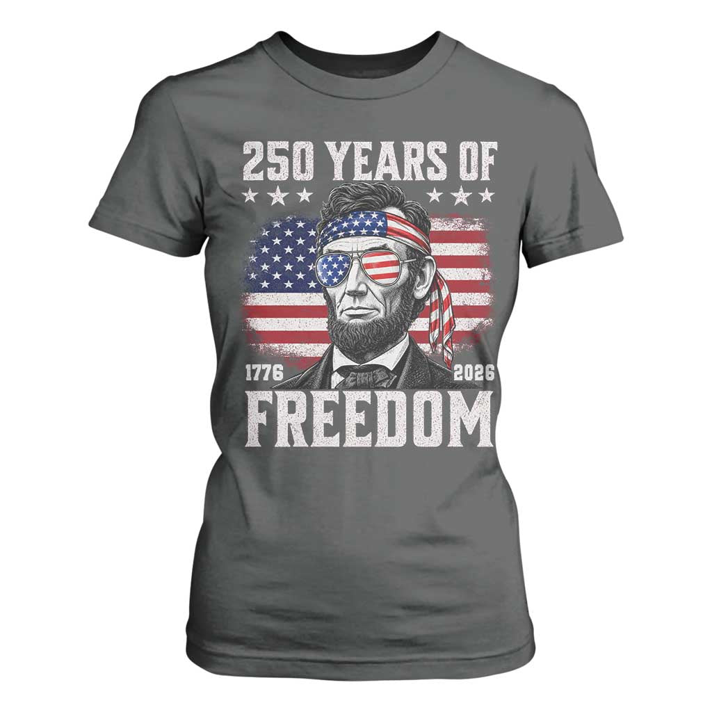 Abraham Lincoln 250 Years Of Freedom T Shirt For Women 1776 2026 4th of July