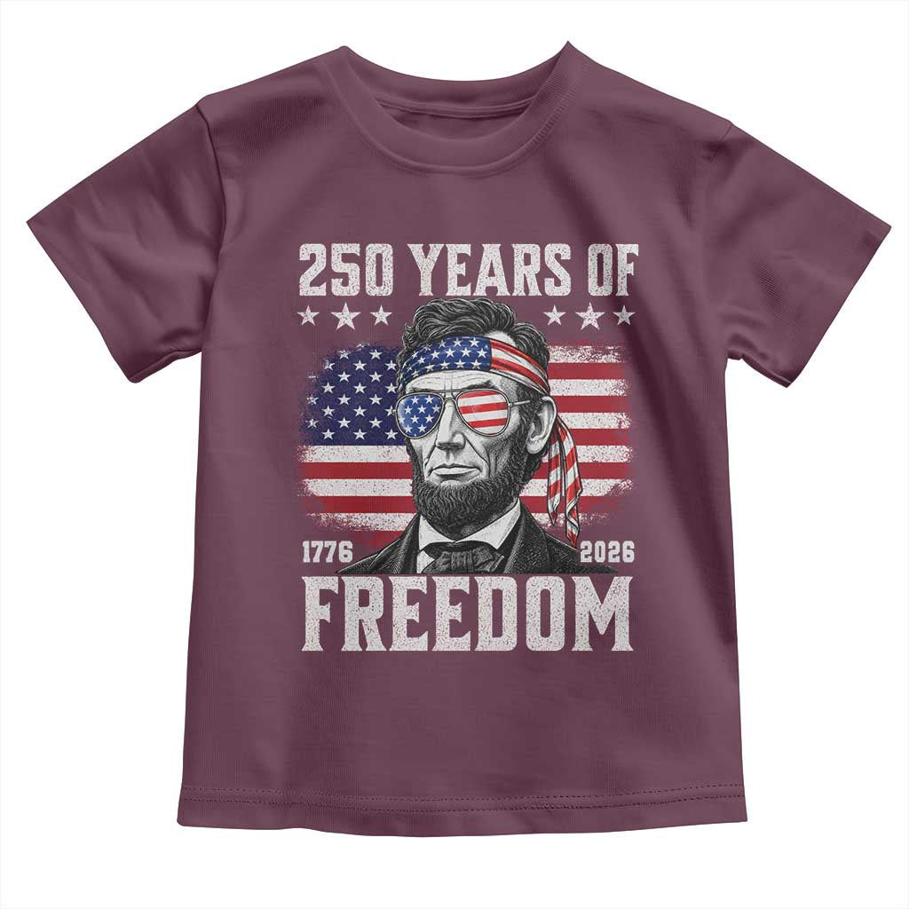 Abraham Lincoln 250 Years Of Freedom Toddler T Shirt 1776 2026 4th of July