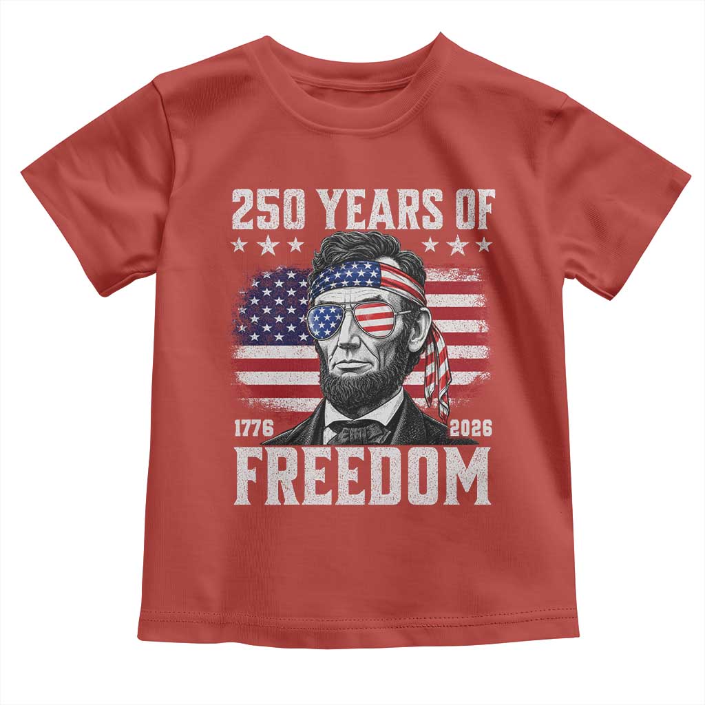 Abraham Lincoln 250 Years Of Freedom Toddler T Shirt 1776 2026 4th of July