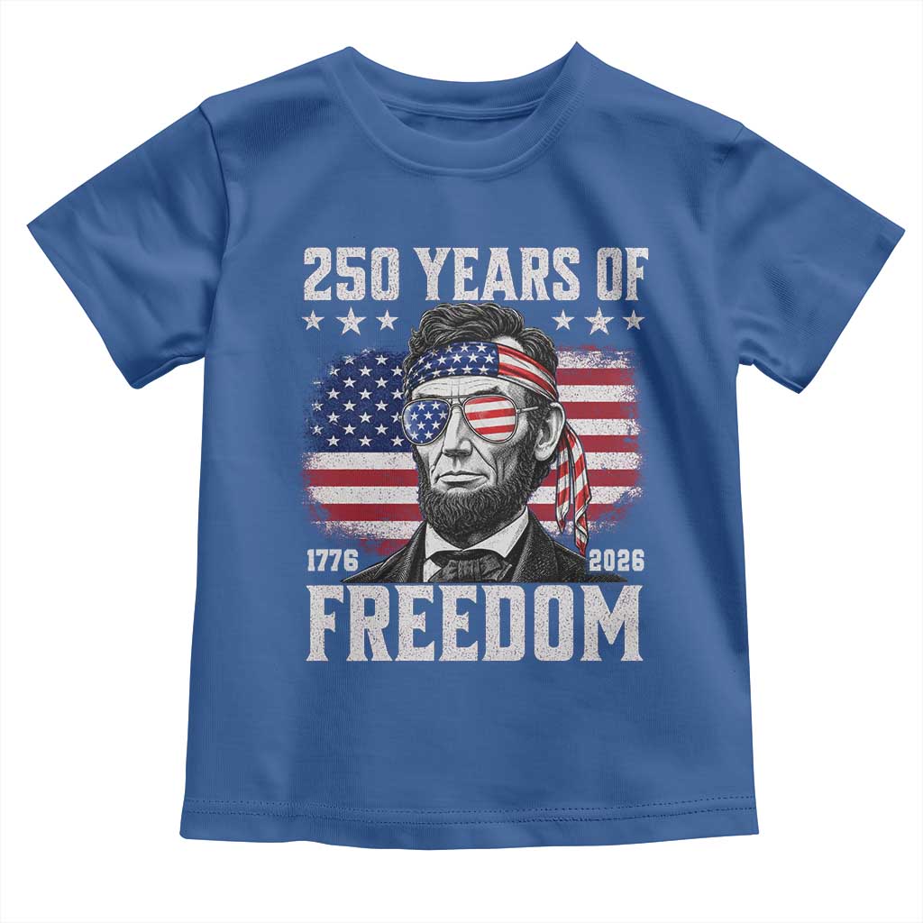 Abraham Lincoln 250 Years Of Freedom Toddler T Shirt 1776 2026 4th of July