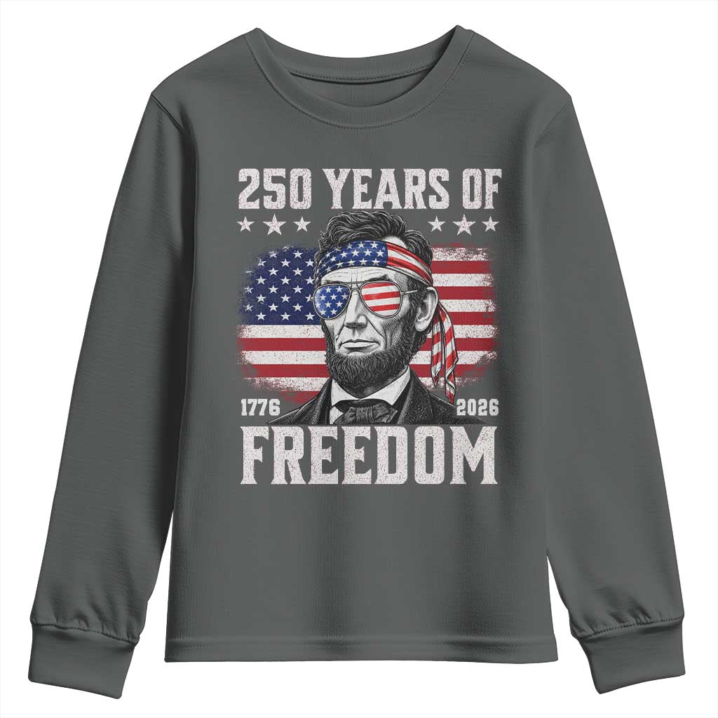 Abraham Lincoln 250 Years Of Freedom Youth Sweatshirt 1776 2026 4th of July