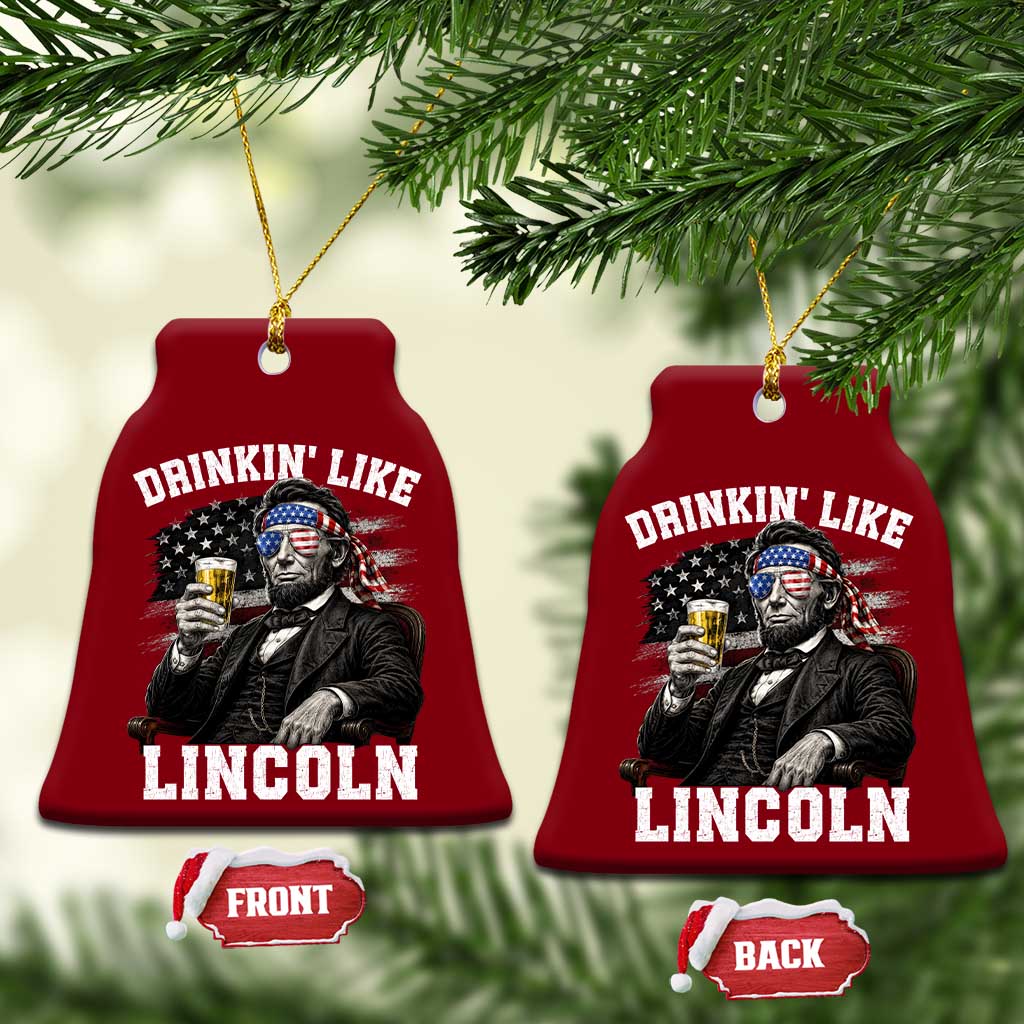 Drinkin Like Lincoln Ceramic Ornament Abraham Lincoln 4th of July Beer Lover