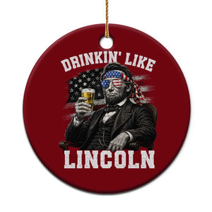 Drinkin Like Lincoln Ceramic Ornament Abraham Lincoln 4th of July Beer Lover