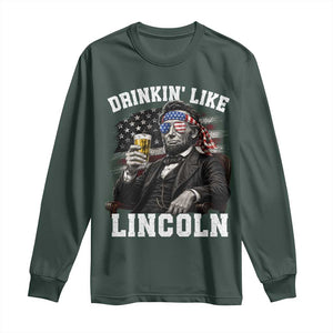 Drinkin Like Lincoln Long Sleeve Shirt Abraham Lincoln 4th of July Beer Lover