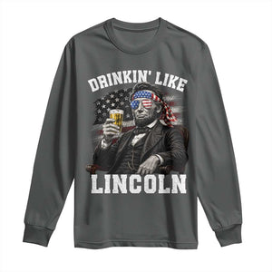 Drinkin Like Lincoln Long Sleeve Shirt Abraham Lincoln 4th of July Beer Lover