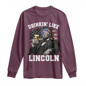 Drinkin Like Lincoln Long Sleeve Shirt Abraham Lincoln 4th of July Beer Lover