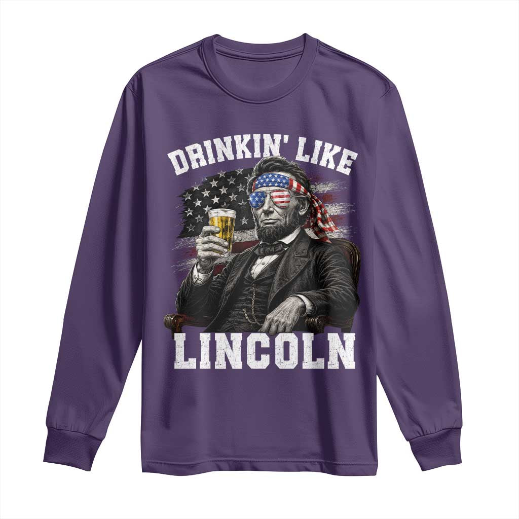 Drinkin Like Lincoln Long Sleeve Shirt Abraham Lincoln 4th of July Beer Lover