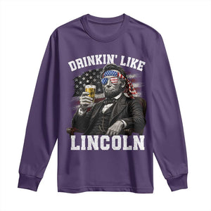 Drinkin Like Lincoln Long Sleeve Shirt Abraham Lincoln 4th of July Beer Lover