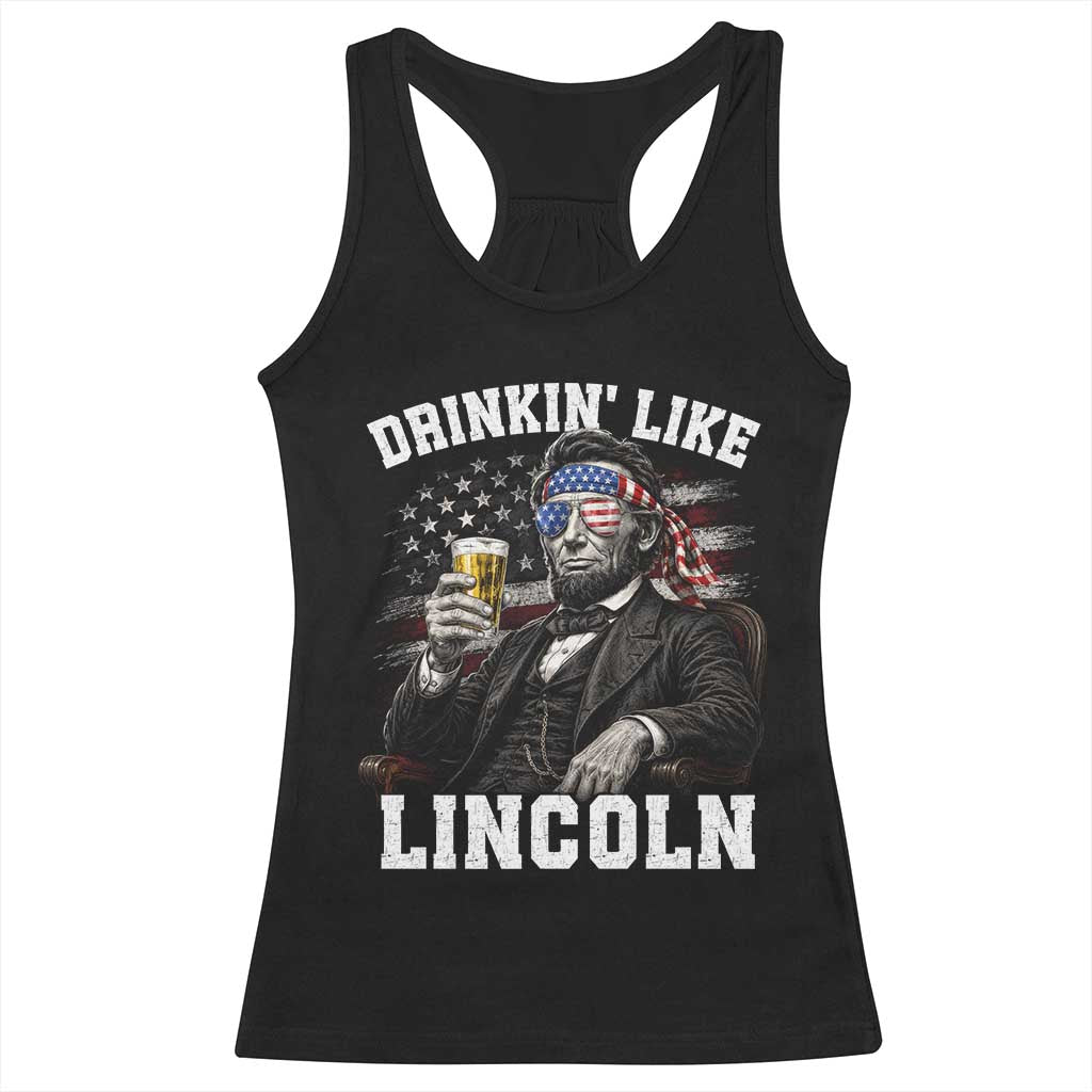 Drinkin Like Lincoln Racerback Tank Top Abraham Lincoln 4th of July Beer Lover TS11 Black Print Your Wear