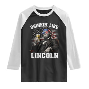 Drinkin Like Lincoln Raglan Shirt Abraham Lincoln 4th of July Beer Lover