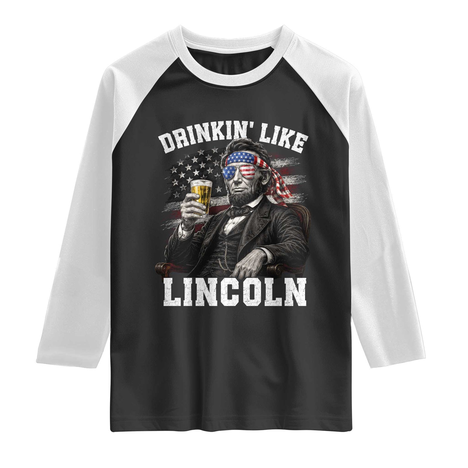 Drinkin Like Lincoln Raglan Shirt Abraham Lincoln 4th of July Beer Lover TS11 Black White Print Your Wear
