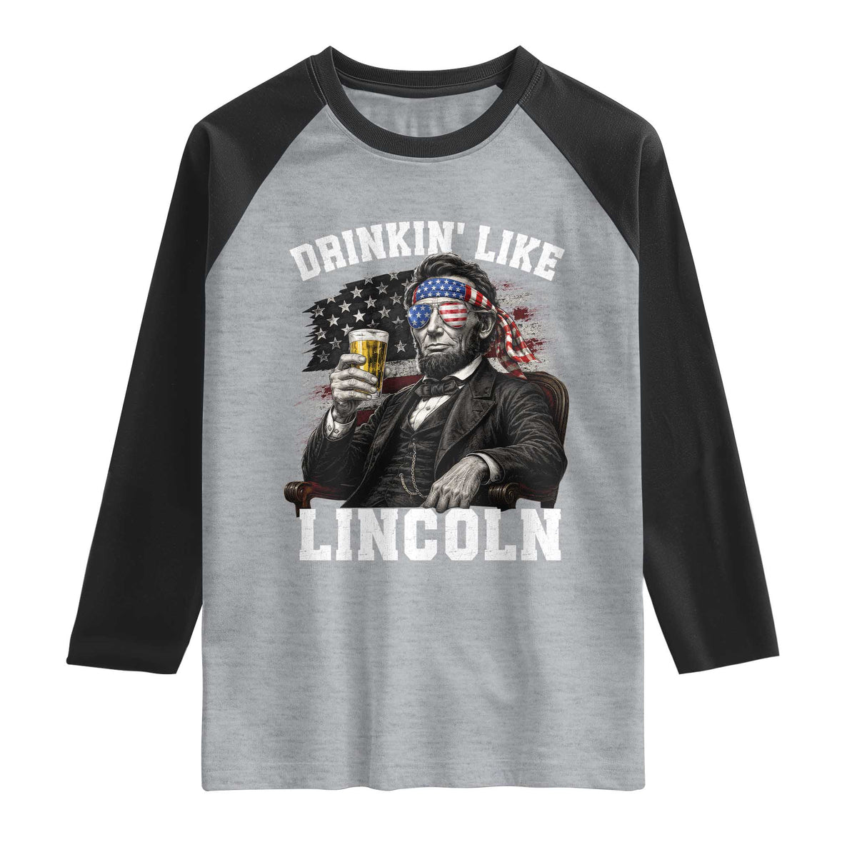Drinkin Like Lincoln Raglan Shirt Abraham Lincoln 4th of July Beer Lover