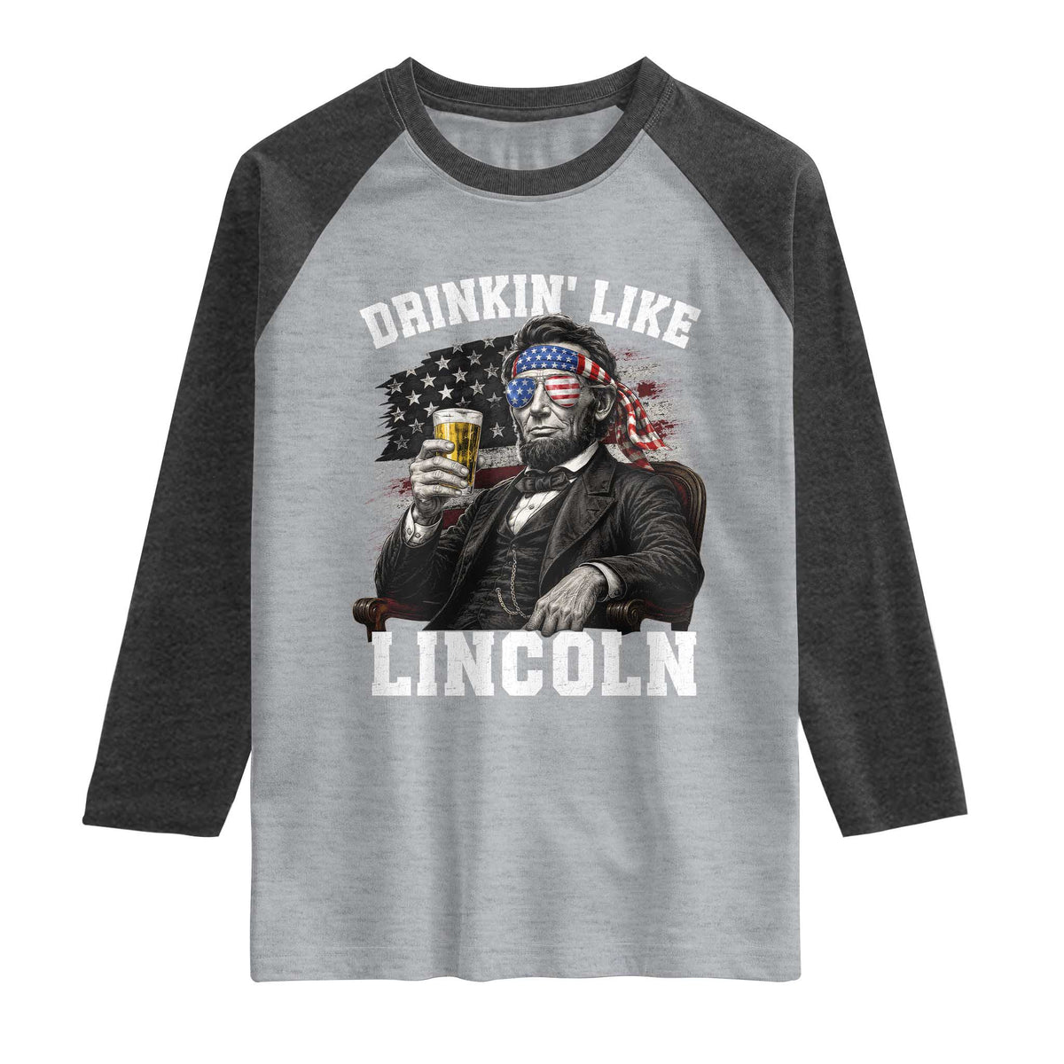 Drinkin Like Lincoln Raglan Shirt Abraham Lincoln 4th of July Beer Lover