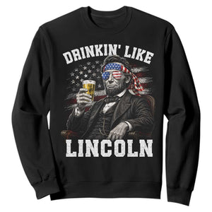 Drinkin Like Lincoln Sweatshirt Abraham Lincoln 4th of July Beer Lover