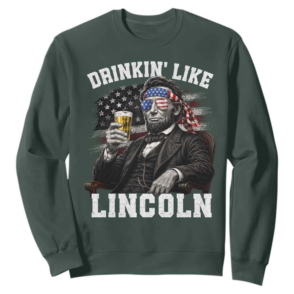 Drinkin Like Lincoln Sweatshirt Abraham Lincoln 4th of July Beer Lover
