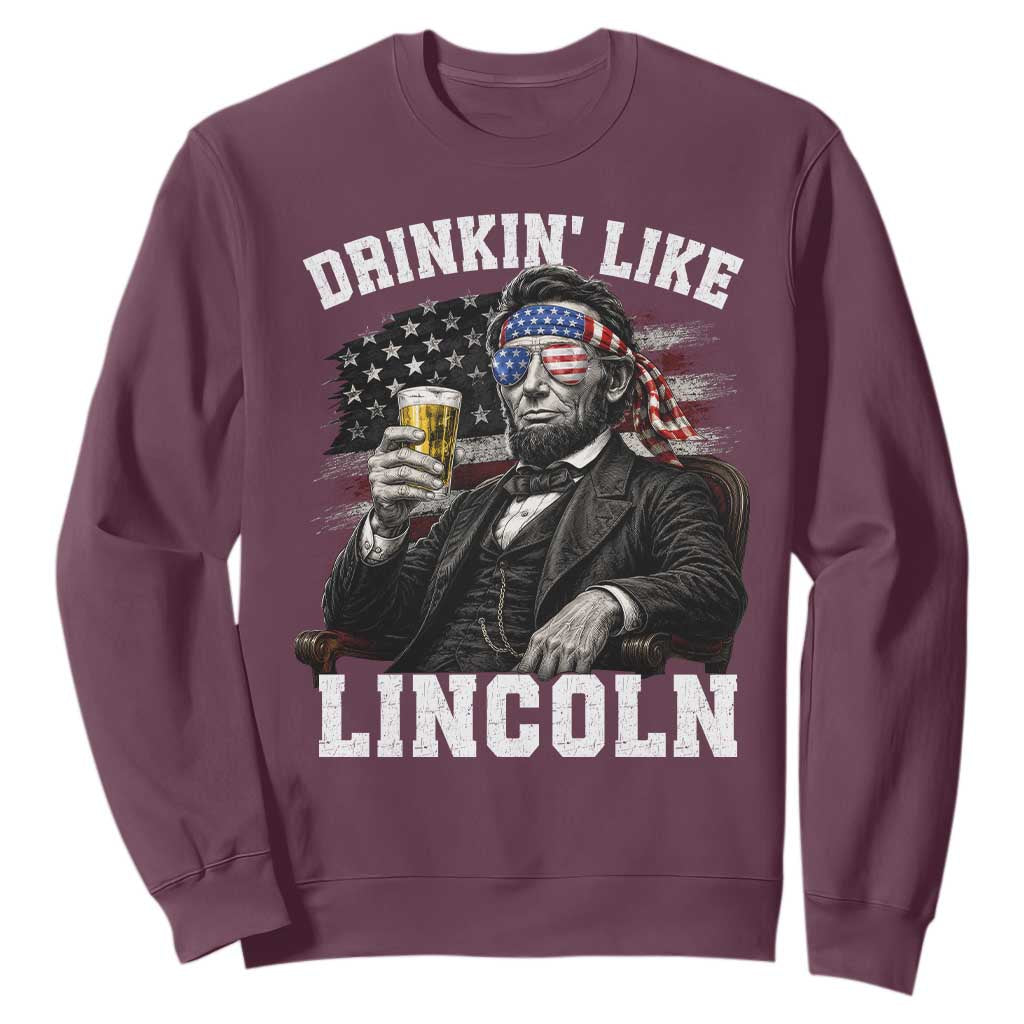 Drinkin Like Lincoln Sweatshirt Abraham Lincoln 4th of July Beer Lover