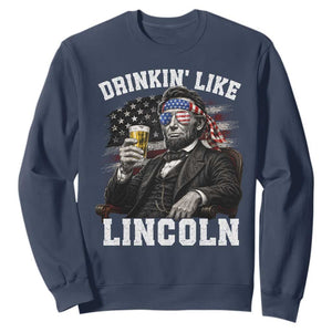 Drinkin Like Lincoln Sweatshirt Abraham Lincoln 4th of July Beer Lover