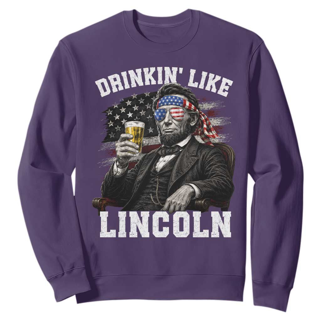Drinkin Like Lincoln Sweatshirt Abraham Lincoln 4th of July Beer Lover
