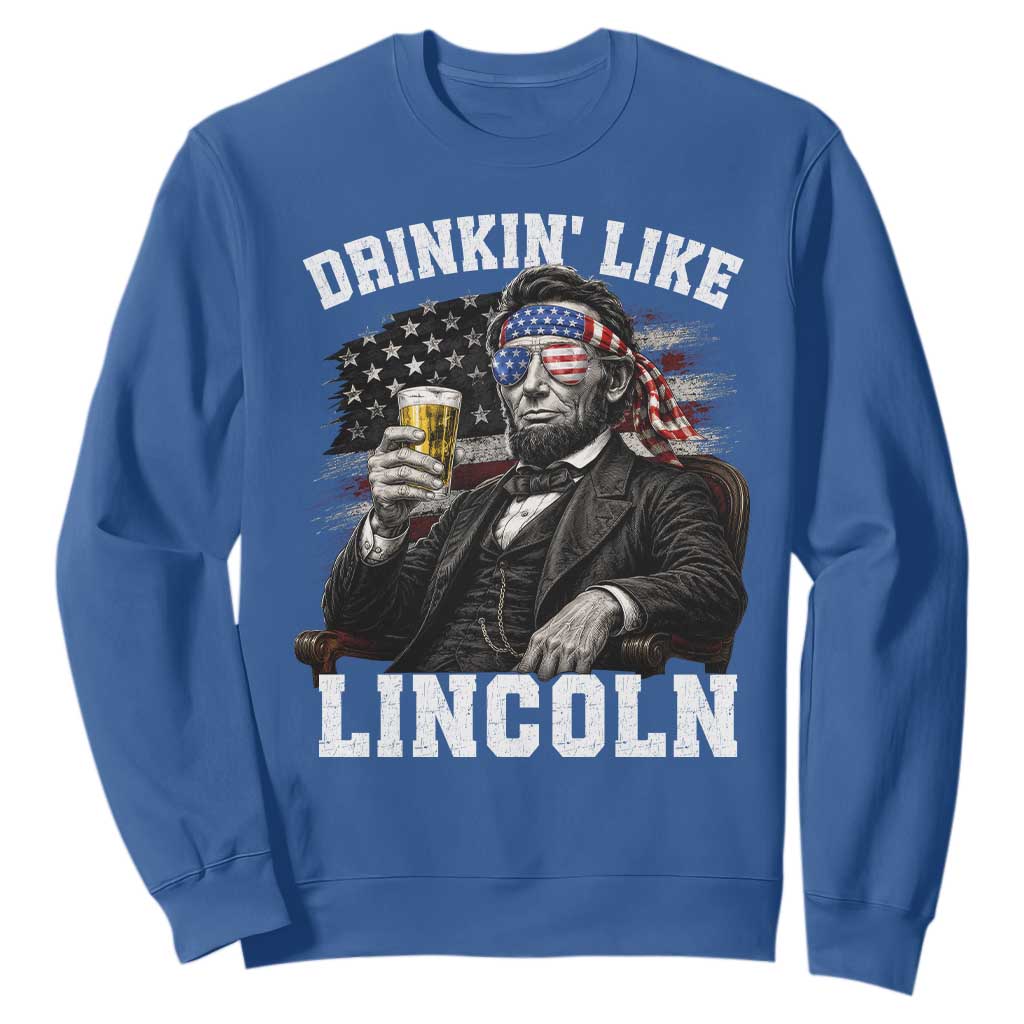 Drinkin Like Lincoln Sweatshirt Abraham Lincoln 4th of July Beer Lover