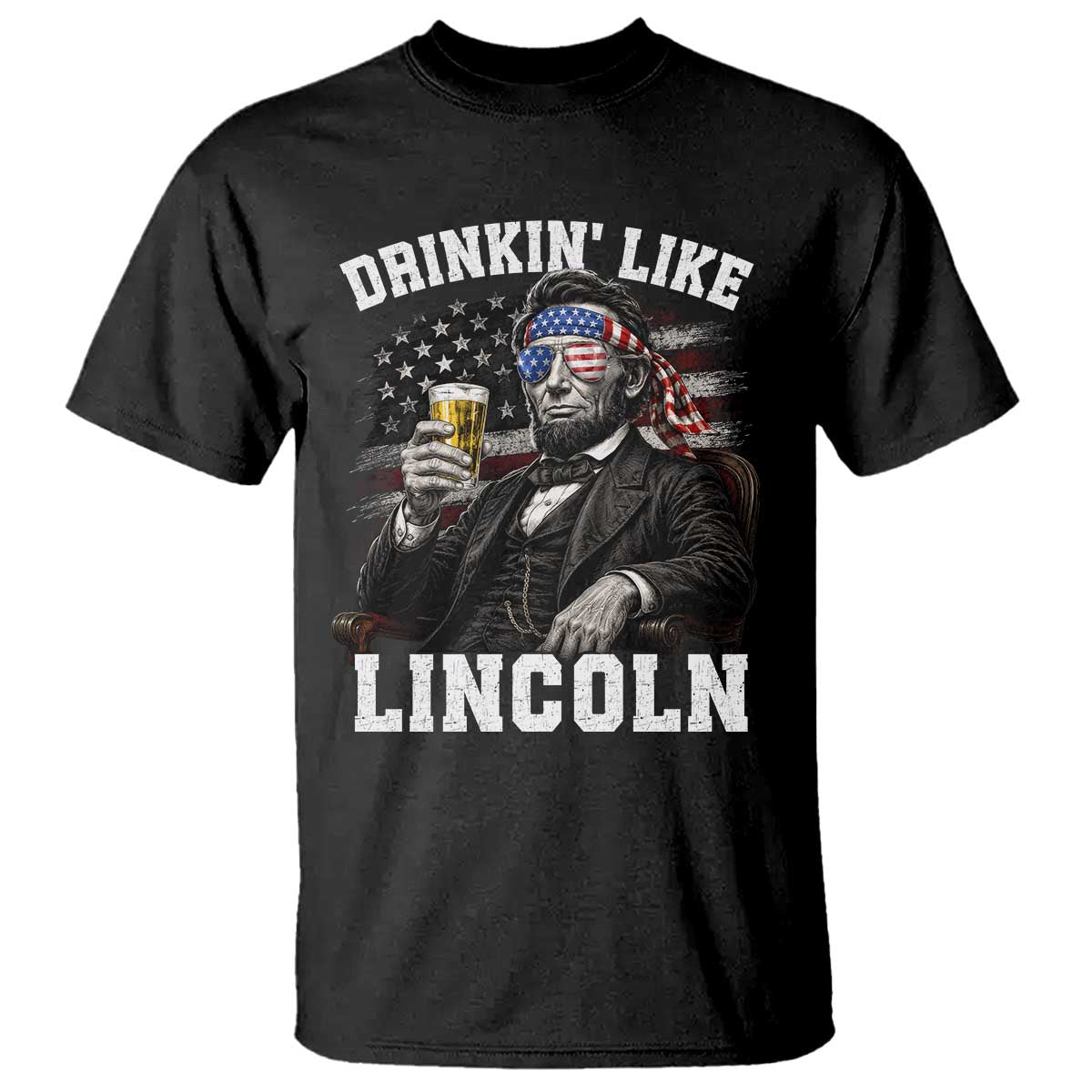 Drinkin Like Lincoln T Shirt Abraham Lincoln 4th of July Beer Lover TS11 Black Print Your Wear
