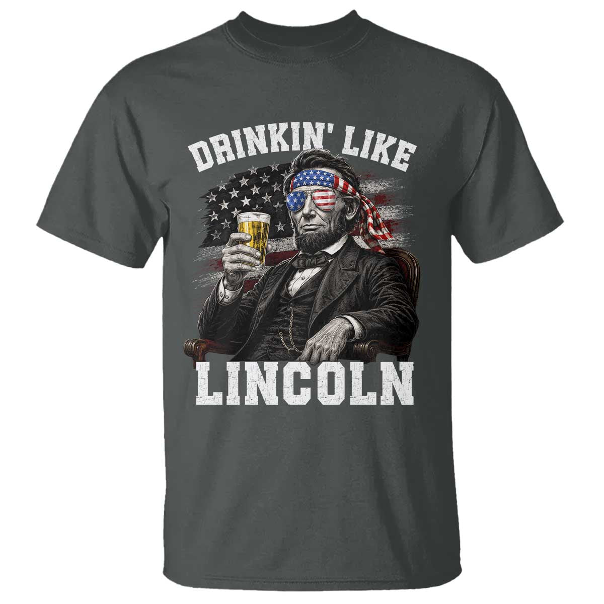 Drinkin Like Lincoln T Shirt Abraham Lincoln 4th of July Beer Lover