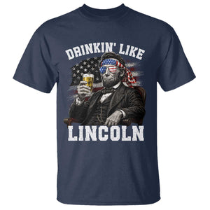 Drinkin Like Lincoln T Shirt Abraham Lincoln 4th of July Beer Lover