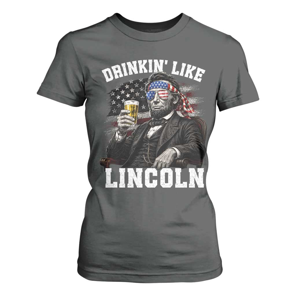 Drinkin Like Lincoln T Shirt For Women Abraham Lincoln 4th of July Beer Lover