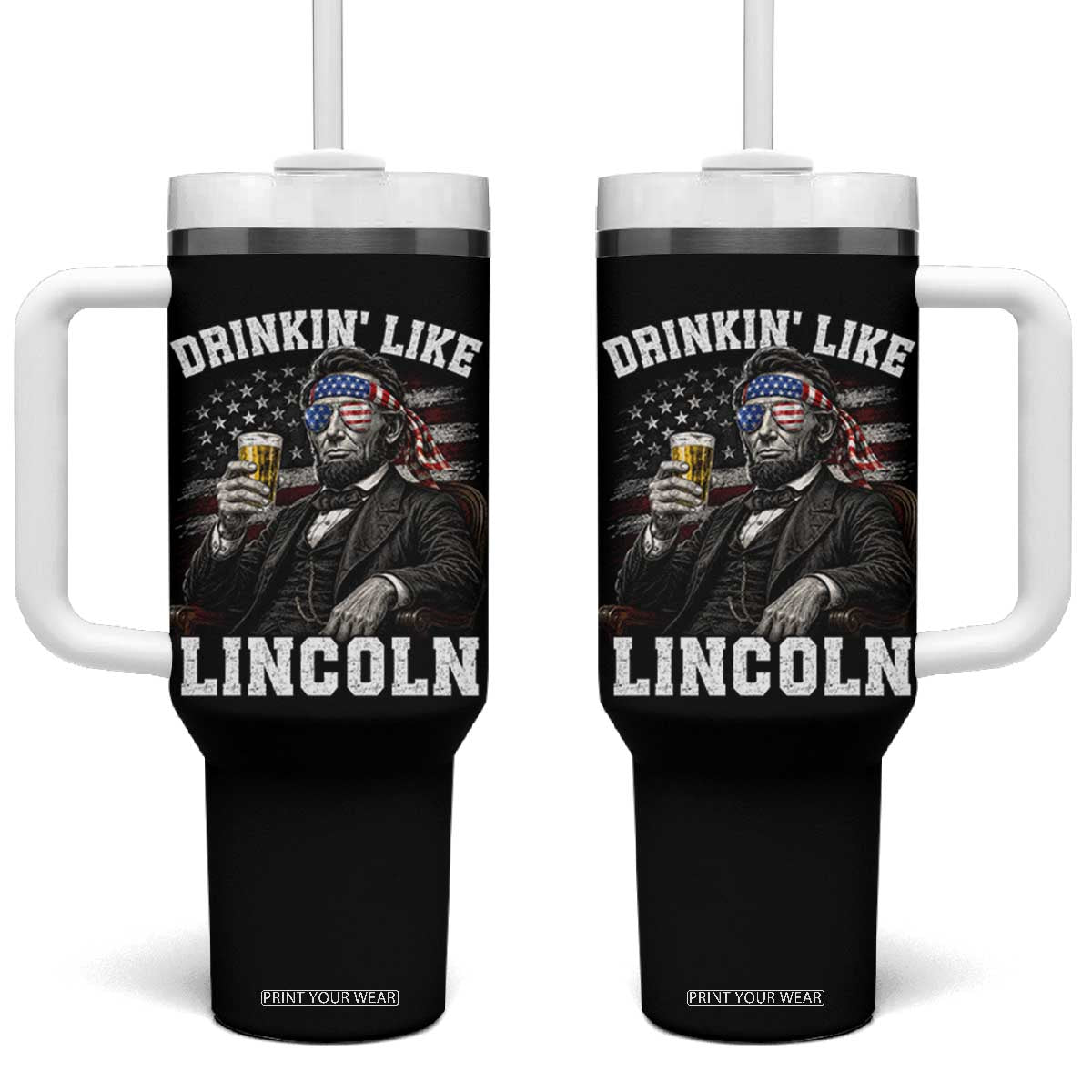 Drinkin Like Lincoln Tumbler With Handle Abraham Lincoln 4th of July Beer Lover