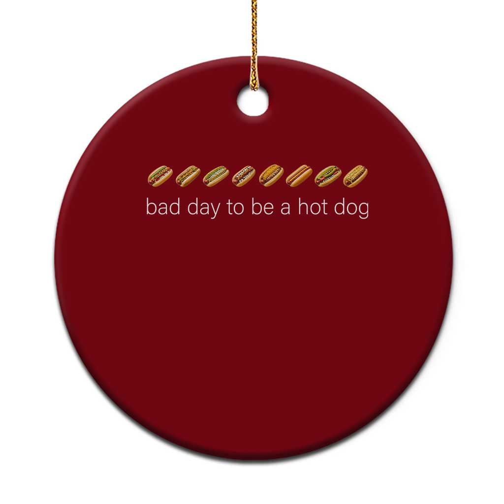 Bad Day To Be A Hot Dog Ceramic Ornament Funny US Regional Hotdog Styles TS11 1pc Red Print Your Wear